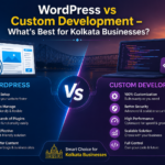 WordPress vs Custom Development for Kolkata Businesses